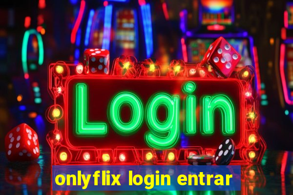 onlyflix login entrar