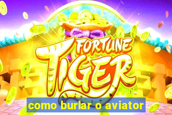 como burlar o aviator