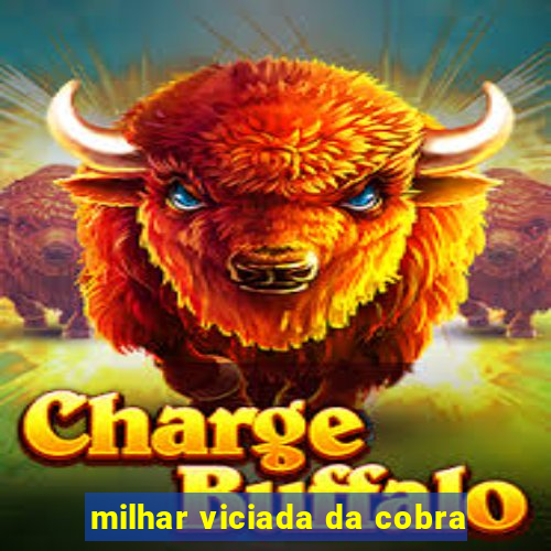 milhar viciada da cobra