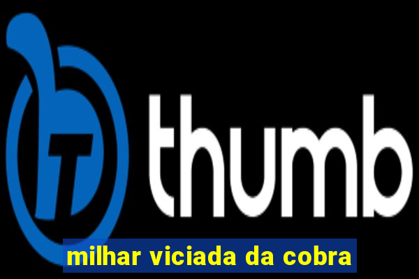 milhar viciada da cobra