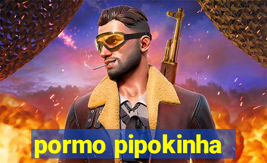 pormo pipokinha
