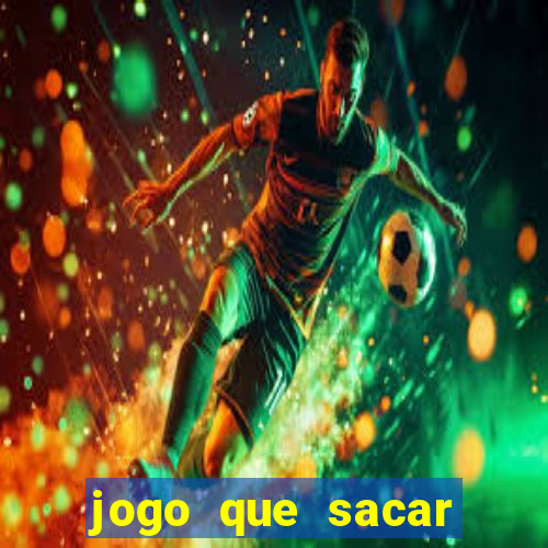 jogo que sacar dinheiro de verdade