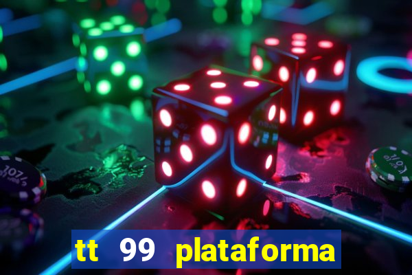 tt 99 plataforma de jogos