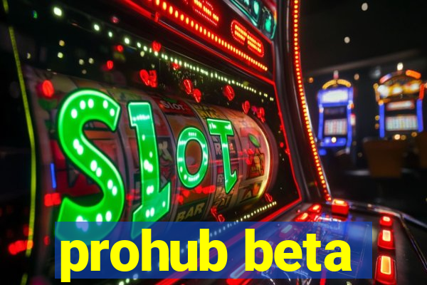 prohub beta