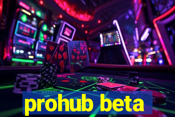 prohub beta