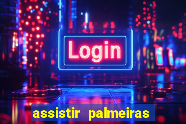 assistir palmeiras x botafogo multicanais