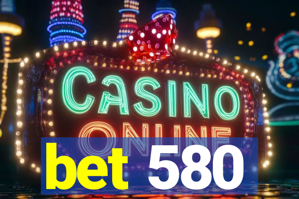 bet 580