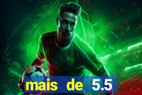 mais de 5.5 escanteios o que significa
