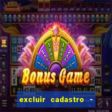 excluir cadastro - casas bahia