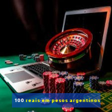 100 reais em pesos argentinos