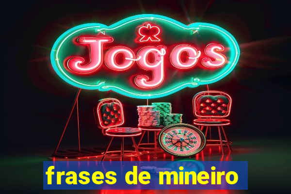 frases de mineiro