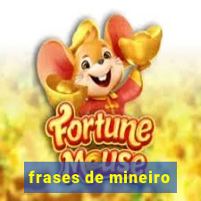 frases de mineiro