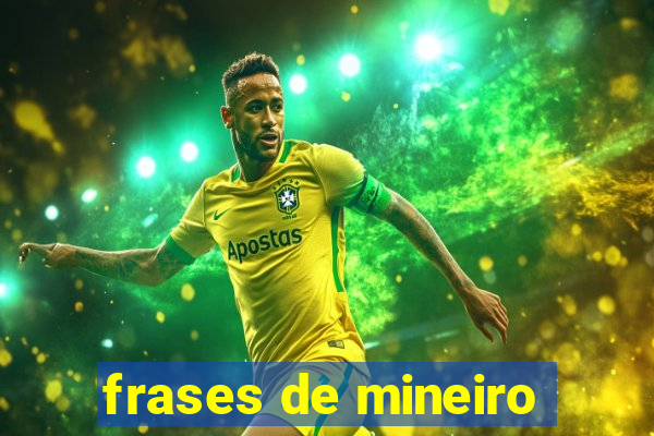 frases de mineiro