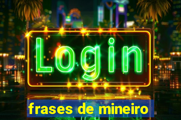 frases de mineiro