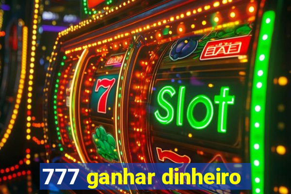 777 ganhar dinheiro