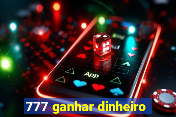 777 ganhar dinheiro