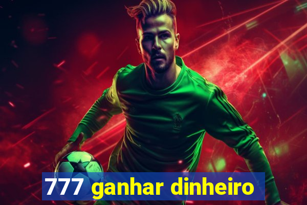 777 ganhar dinheiro