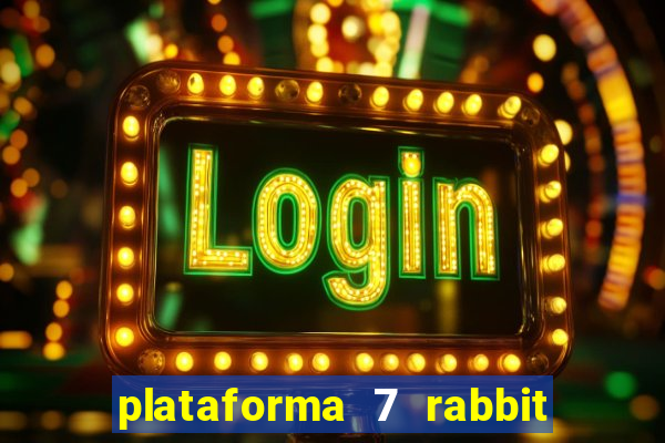 plataforma 7 rabbit é confiável