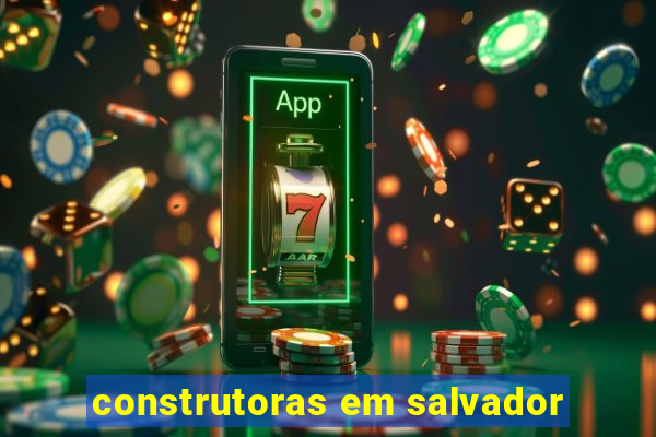 construtoras em salvador