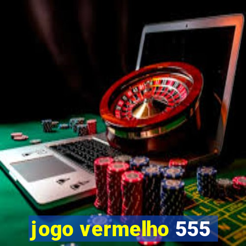 jogo vermelho 555