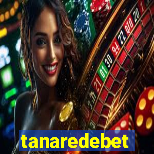 tanaredebet