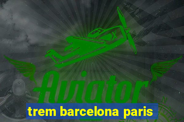 trem barcelona paris