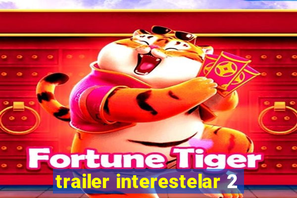 trailer interestelar 2