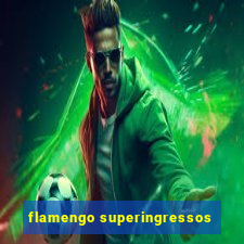 flamengo superingressos