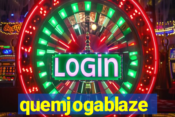 quemjogablaze