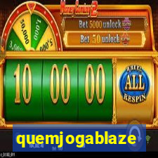 quemjogablaze
