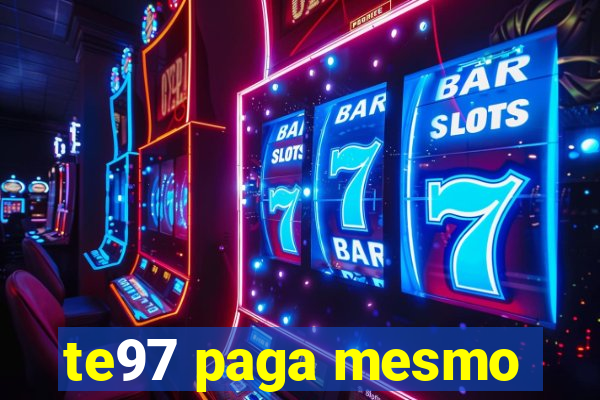 te97 paga mesmo