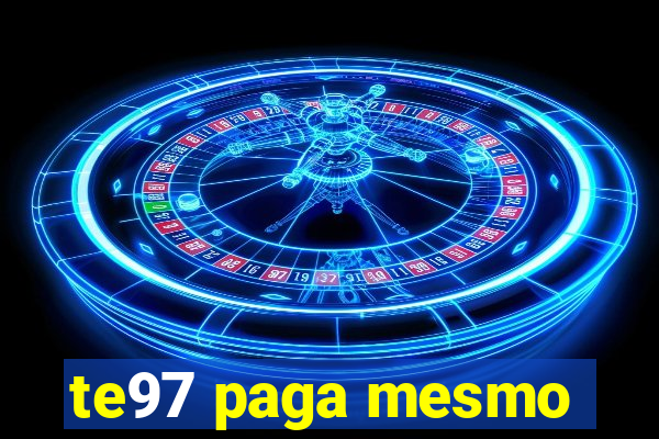 te97 paga mesmo