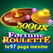 te97 paga mesmo