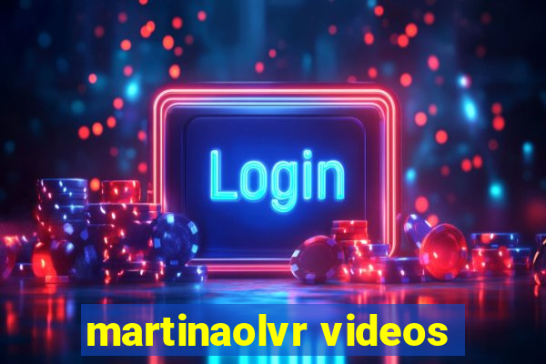 martinaolvr videos