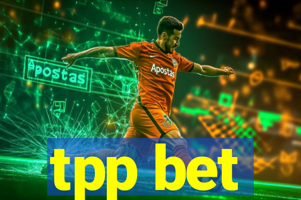 tpp bet
