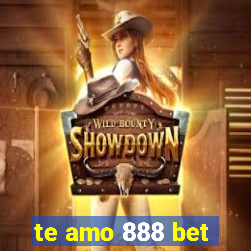 te amo 888 bet