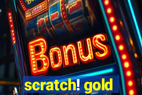 scratch! gold