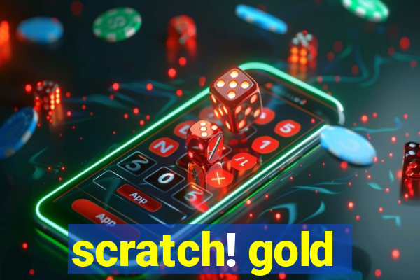 scratch! gold
