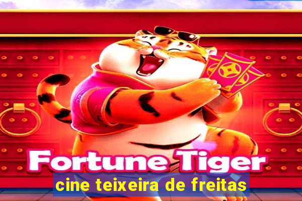 cine teixeira de freitas