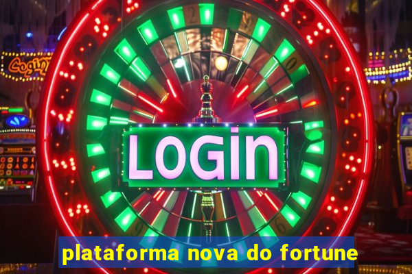 plataforma nova do fortune