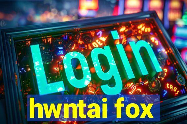 hwntai fox