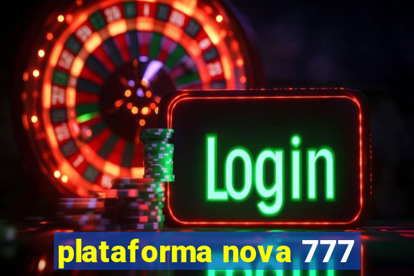 plataforma nova 777