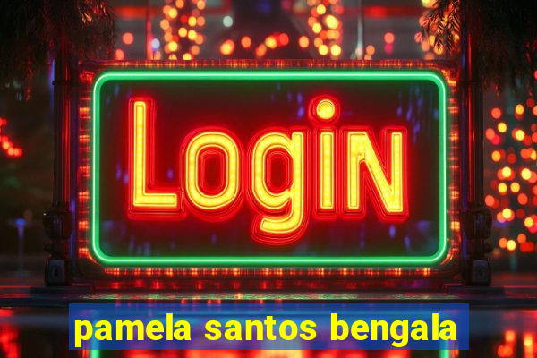 pamela santos bengala