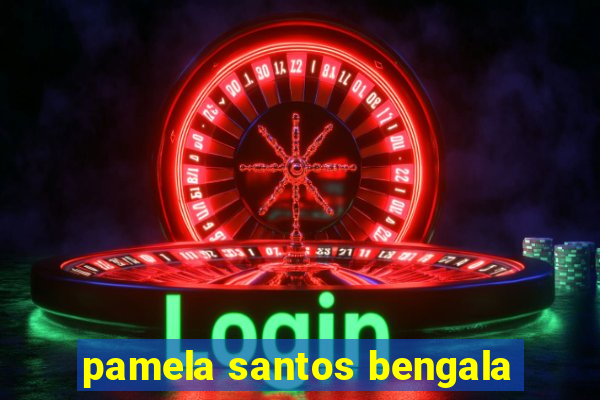 pamela santos bengala