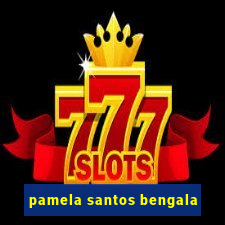 pamela santos bengala