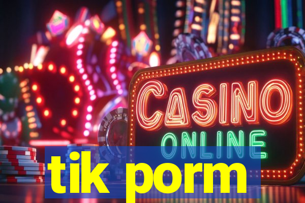 tik porm
