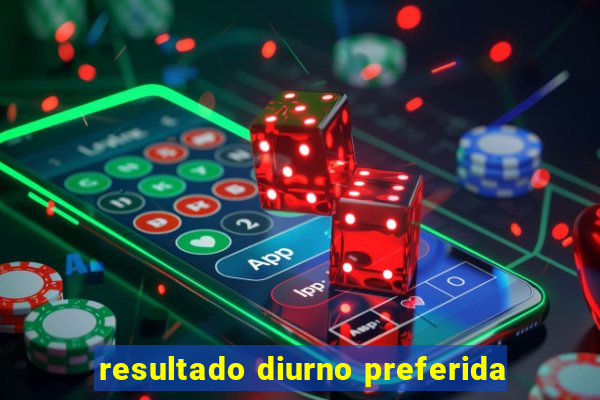 resultado diurno preferida