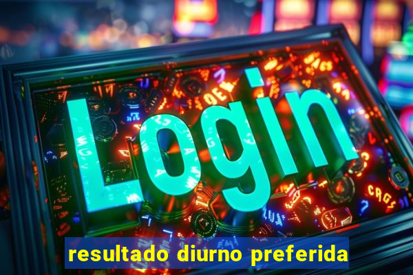 resultado diurno preferida