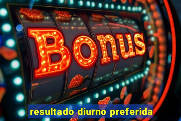resultado diurno preferida