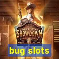 bug slots